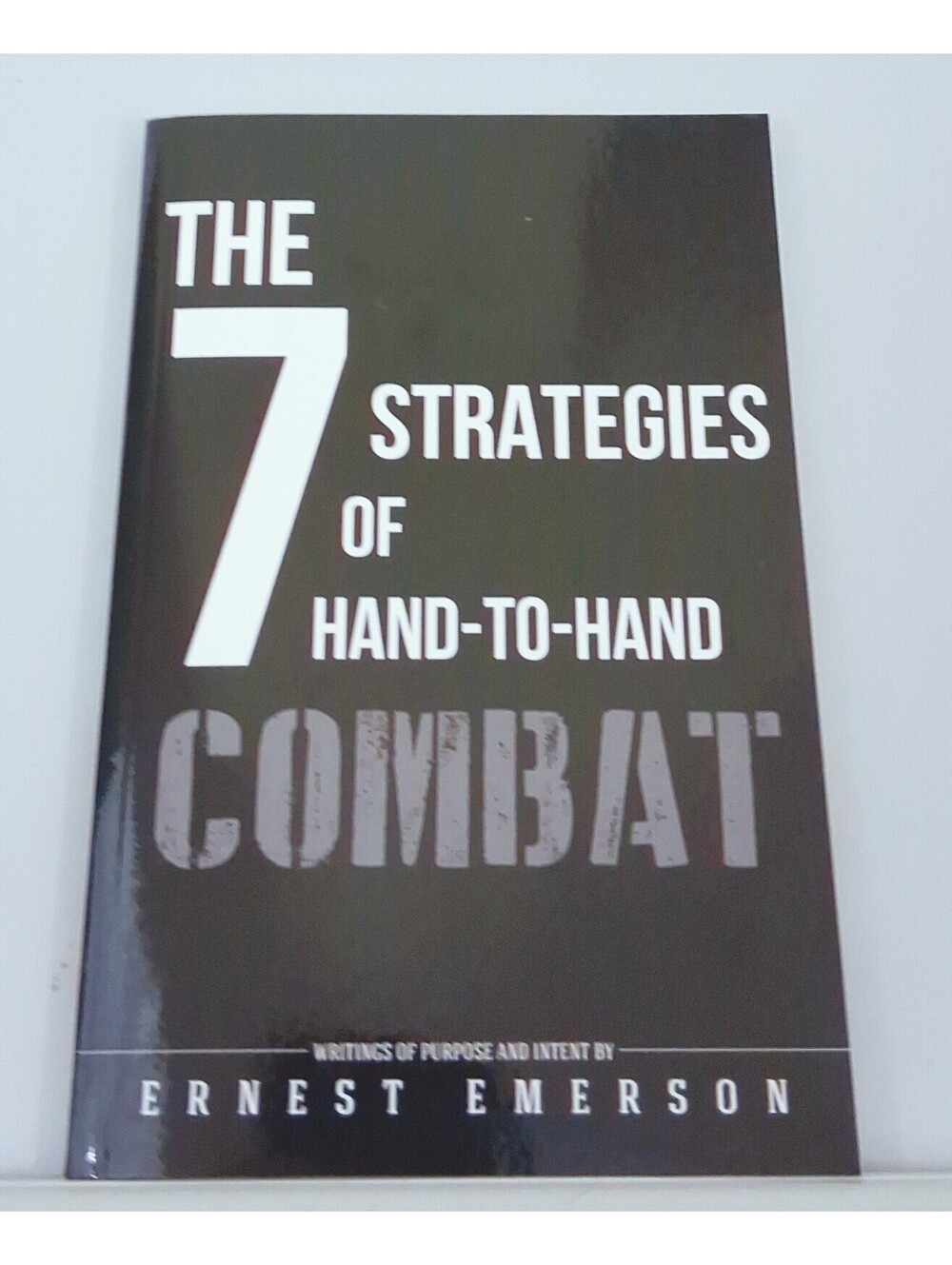 Seven Strategies of Hand to Hand Combat : Surviving in the Arena of Life and...